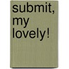Submit, My Lovely! door M.J. Rennie