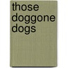 Those Doggone Dogs by Unknown