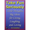 Take Fun Seriously door Jim Gustafson