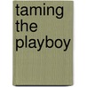 Taming the Playboy door Marrie Ferrarella