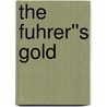 The Fuhrer''s Gold by Michael R. Shinavier