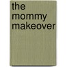 The Mommy Makeover by Kristi Gold