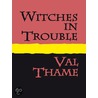 Witches in Trouble by Valerie Thame