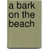 A Bark On The Beach