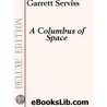 A Colombus of Space by Putman Garrett Serviss