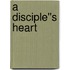 A Disciple''s Heart