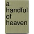 A Handful of Heaven