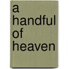 A Handful of Heaven door Jillian Hart
