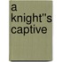 A Knight''s Captive