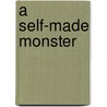 A Self-Made Monster by Steven Vivian