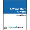 A Word, Only A Word by Georg Ebers
