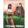 Adornments of Glory by John Crispin-Ripley