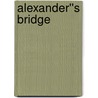 Alexander''s Bridge door Willa Silbert Cather