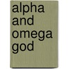 Alpha and Omega God door Mathewos T. Abera