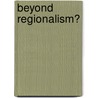 Beyond Regionalism? door Matteo Legrenzi