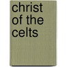 Christ of the Celts by Philip Newell J.