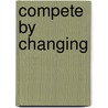 Compete by Changing door Jim Champy