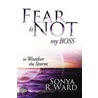 Fear is Not My Boss door Sonya Ruby Ward