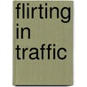 Flirting in Traffic door Beth Kery