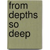 From Depths So Deep door George W.J. Laidlaw