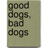 Good Dogs, Bad Dogs