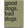 Good Dogs, Bad Dogs by Charles Ghigna