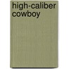 High-Caliber Cowboy door B.J.J. Daniels
