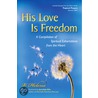 His Love is Freedom by V. Helena
