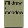 I''ll Draw a Meadow door Ruth Lercher Bornstein