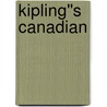 Kipling''s Canadian by Newton David Newton