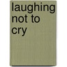 Laughing Not to Cry by Mona Figure