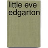 Little Eve Edgarton by Hallowell Eleanor Abbott