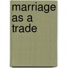 Marriage as a Trade door Mary Hamilton Cicely