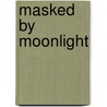 Masked by Moonlight door Allie Pleiter