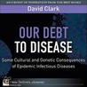 Our Debt to Disease door David P. Clark