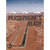 Persephone''s Blade door James T. Palmer