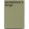 Persephone''s Wings by Sahara Kelly