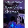 Power of the Shaman door Katy Jo Farmer
