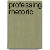 Professing Rhetoric door Frederick J. Antczak