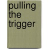 Pulling the Trigger by Julie Miller