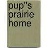 Pup''s Prairie Home door Shirley-Raye Redmond