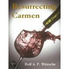 Resurrecting Carmen by Rolf A.F. Witzsche