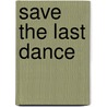 Save the Last Dance by Roxanne Rustand