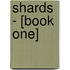 Shards - [Book One]