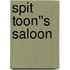 Spit Toon''s Saloon