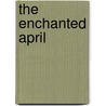The Enchanted April by Von Arnim Elizabeth
