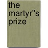 The Martyr''s Prize door Brooks William Kelley