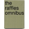 The Raffles Omnibus by Ernest William Hornung