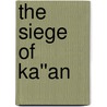 The Siege of Ka''an by Roger W. Kramer