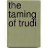 The Taming of Trudi by Yolanda Celbridge